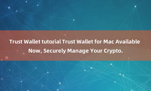 Trust Wallet tutorial Trust Wallet for Mac Available Now, Securely Manage Your Crypto.