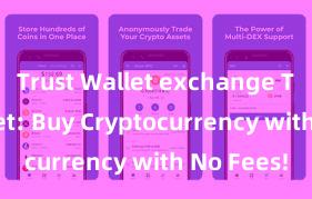 Trust Wallet exchange Trust Wallet: Buy Cryptocurrency with No Fees!