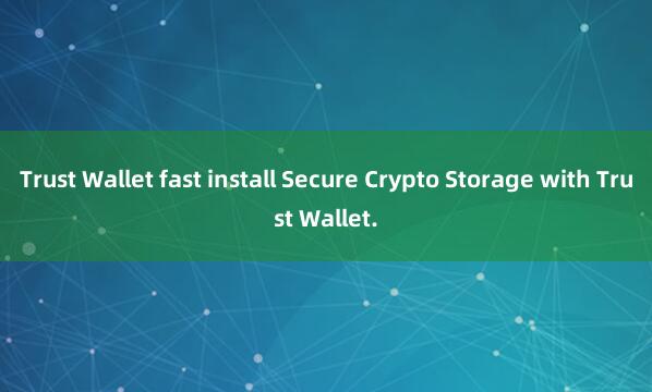 Trust Wallet fast install Secure Crypto Storage with Trust Wallet.