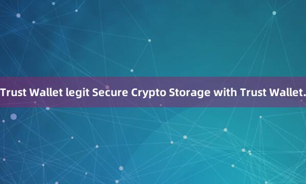 Trust Wallet legit Secure Crypto Storage with Trust Wallet.