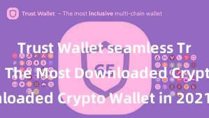 Trust Wallet seamless Trust Wallet: The Most Downloaded Crypto Wallet in 2021!